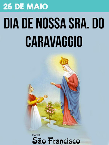 26 de Maio - Dia de Nossa Senhora do Caravaggio